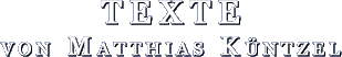 Texte von Matthias K&uuml;ntzel
